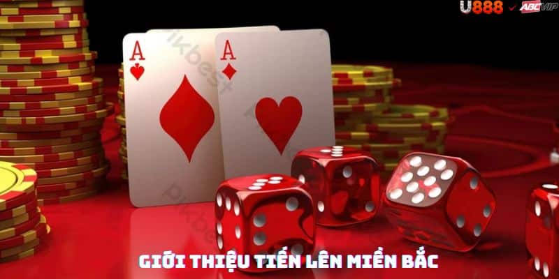 Tổng quan Tiến Lên Miền Bắc U888: